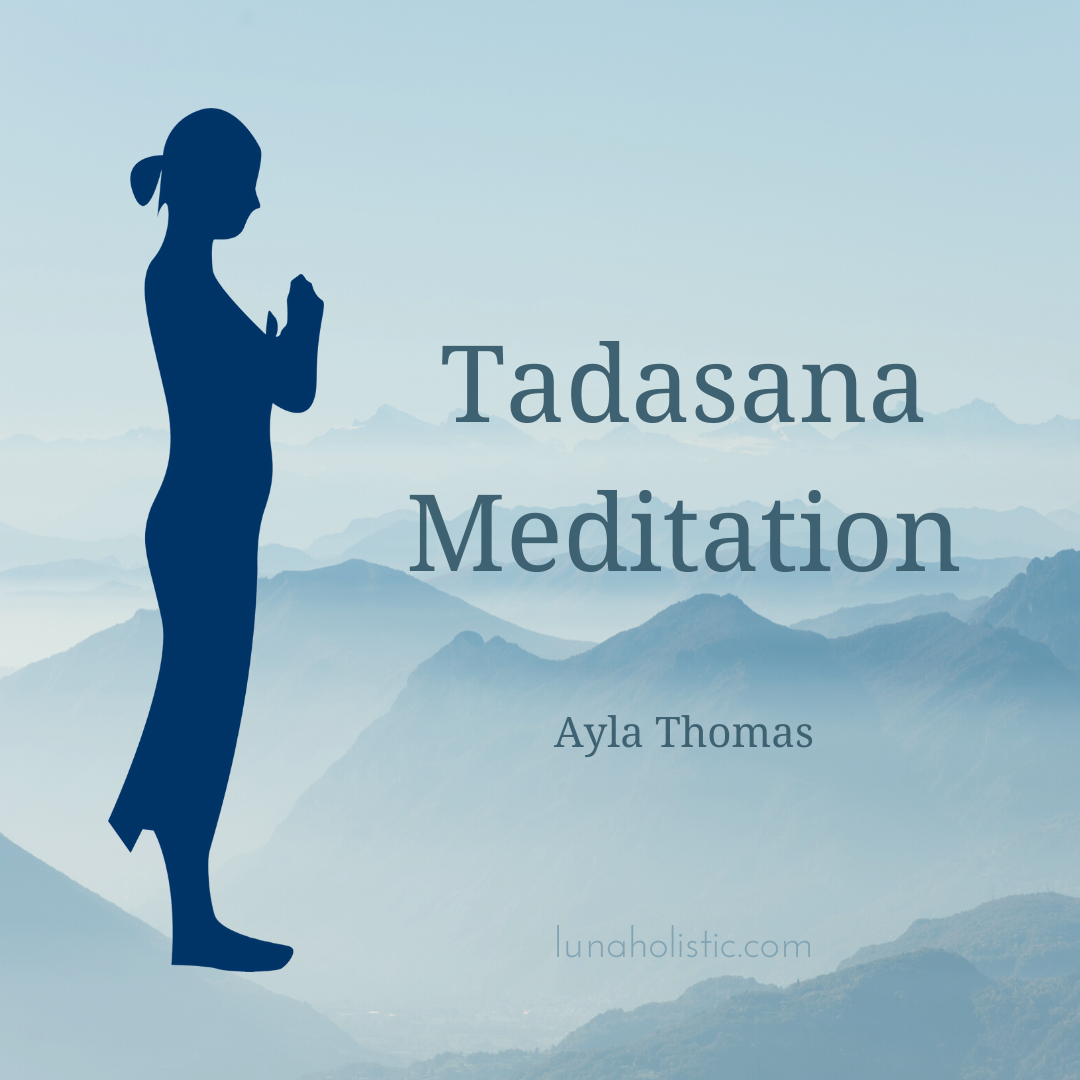 Tadasana Meditation - Empowerment in 4 minutes - Ayla Thomas - LunaHolistic.com