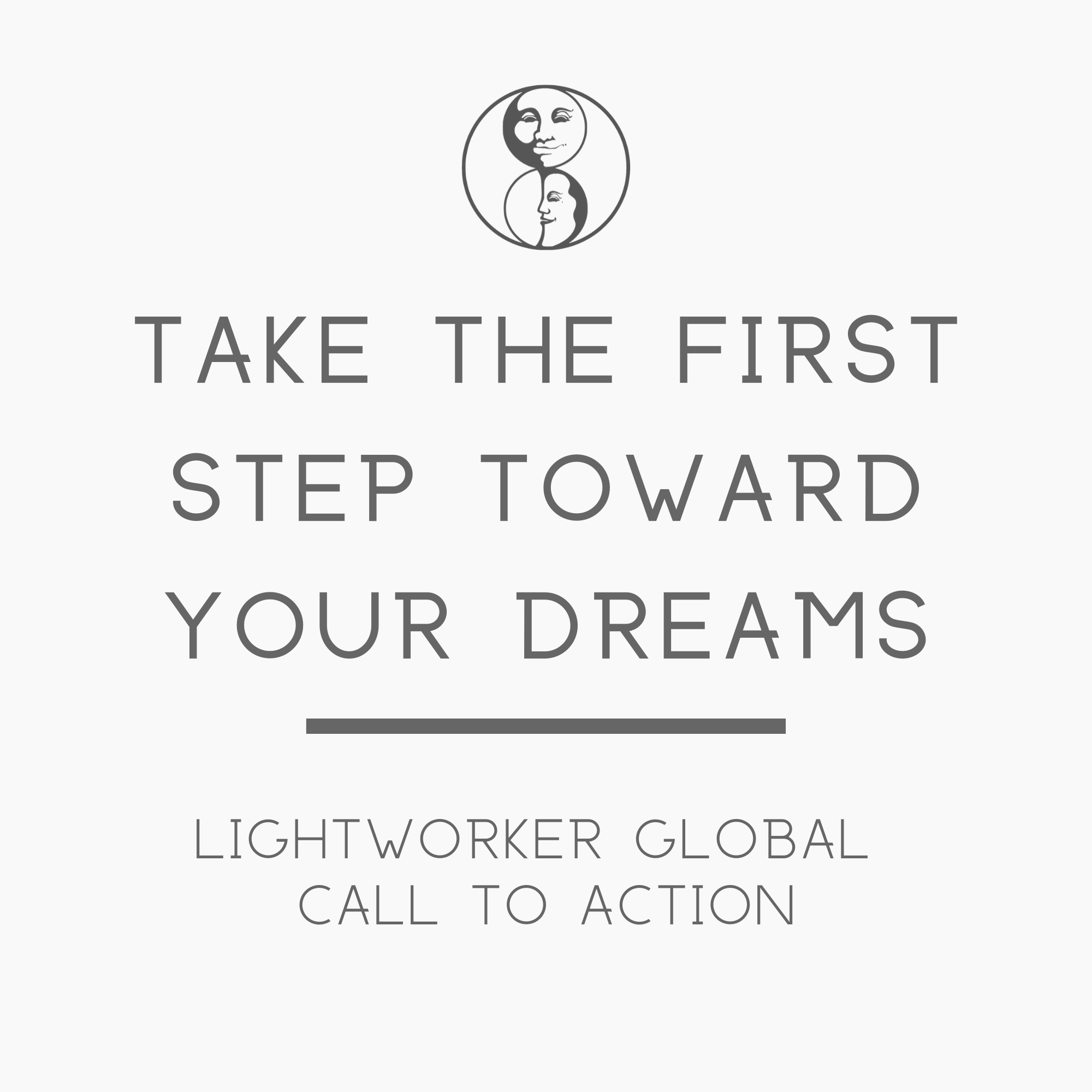 Take the First Step Toward Your Dreams - Lightworker Global Call to Action - LunaHolistic.com