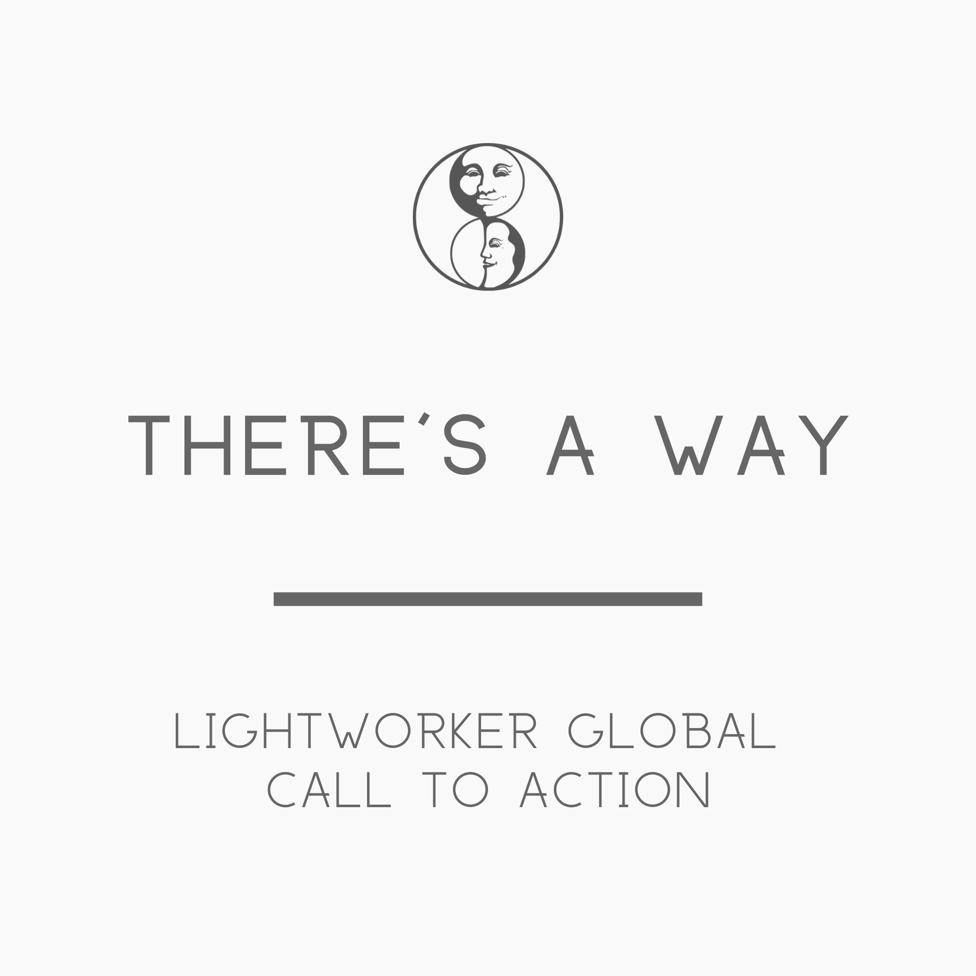 There's a way - Lightworker Global Call to Action - LunaHolistic.com