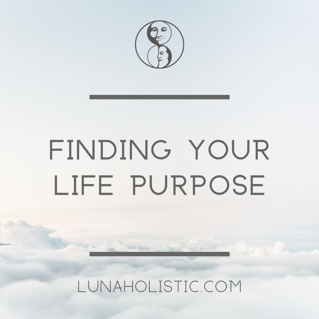 Finding Your Life Purpose - Podcast - LunaHolistic.com