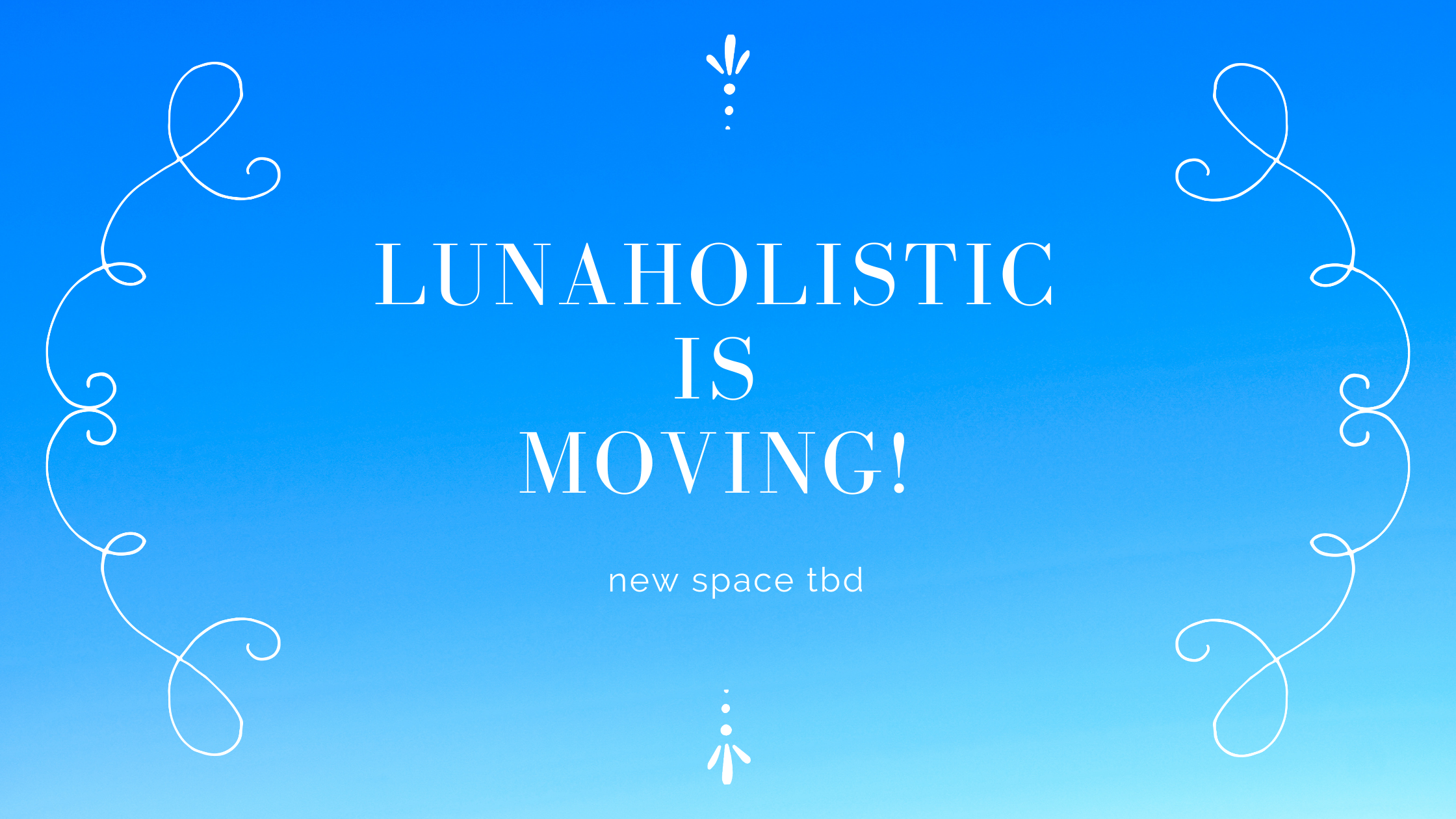 LunaHolistic is Moving - new space tbd