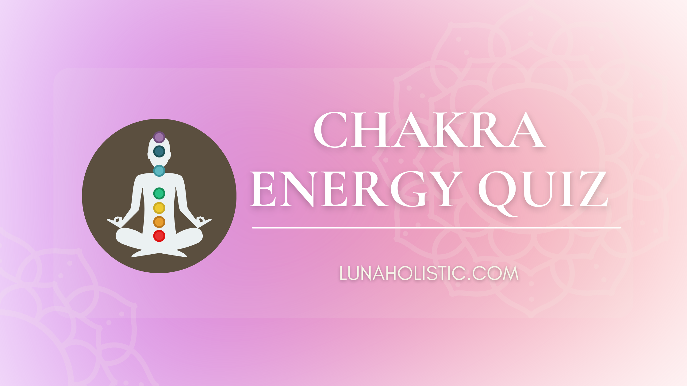 Chakra Energy Quiz - LunaHolistic.com