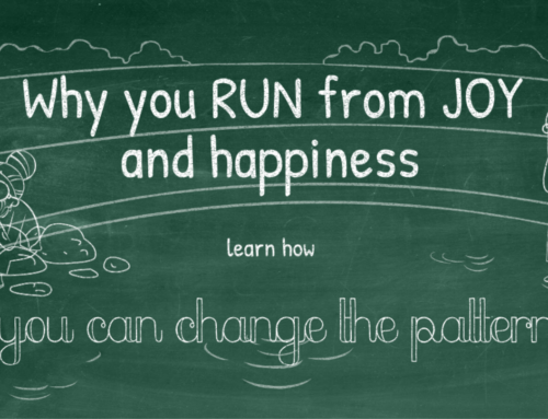 Why you run from joy and happiness: Learn how you can change the pattern