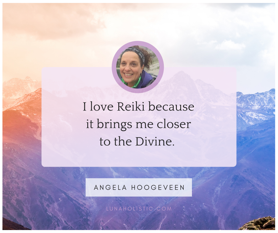 I love Reiki because it brings me closer to the Divine - Angela Hoogeveen - LunaHolistic.com