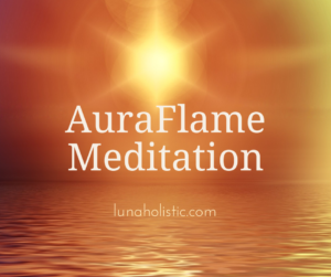 AuraFlame Meditation - LunaHolistic.com
