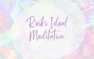 Reiki Ideal Meditation - LunaHolistic.com