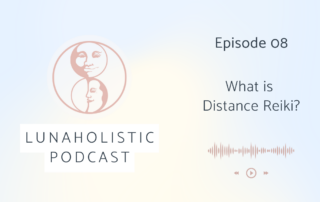 Episode 8 - What is Distance Reiki? - LunaHolistic Podcast