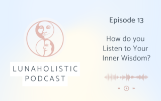 How do you Listen to Your Inner Wisdom? LunaHolistic Podcast
