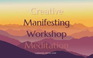 Creative Manifesting Workshop Meditation - LunaHolistic.com