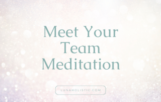 Meet Your Team Meditation - LunaHolistic.com