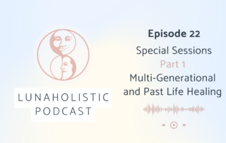 Episode 22 - Special Sessions Part 1 - Multi-Generational and Past Life Healing