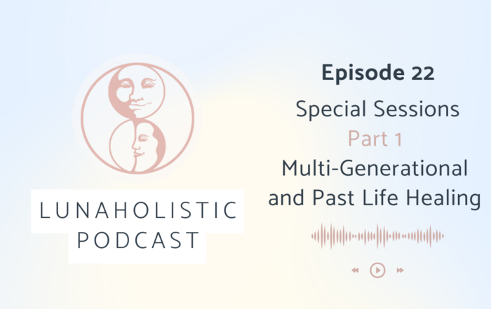 Episode 22 - Special Sessions Part 1 - Multi-Generational and Past Life Healing