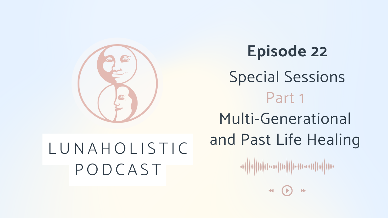 Episode 22 - Special Sessions Part 1 - Multi-Generational and Past Life Healing