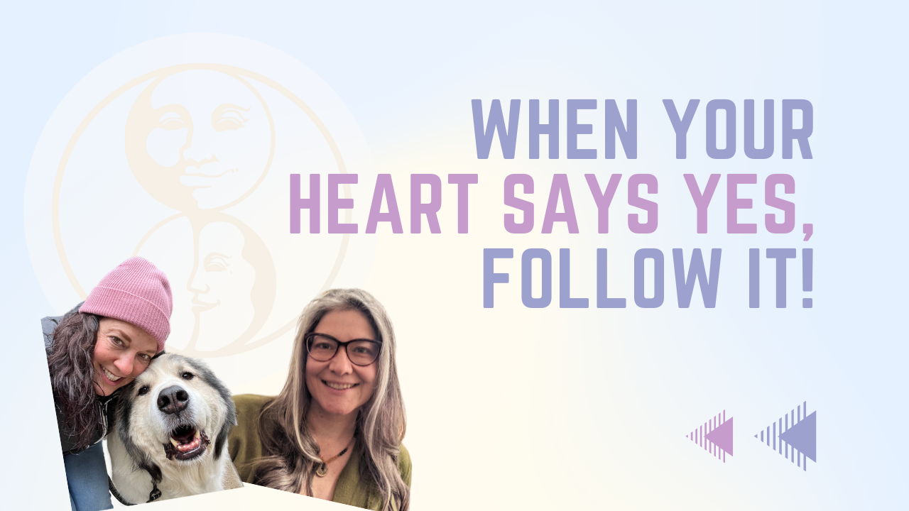 When Your Heart says Yes, Follow It!