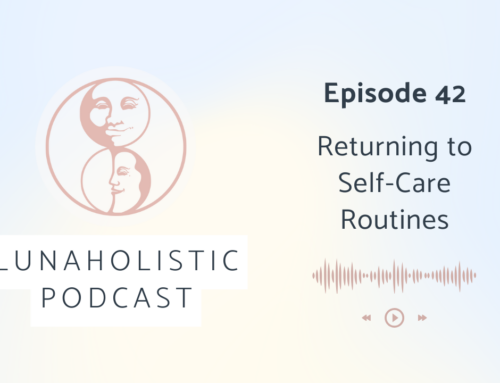 Podcast 42 – Returning to Self Care Routines