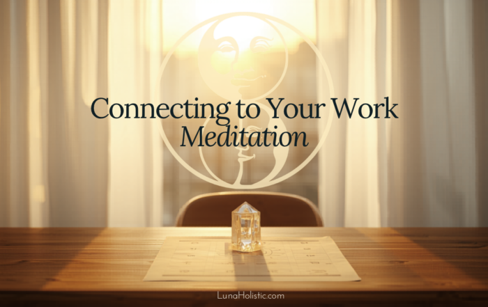 Connecting to Your Work Meditation - LunaHolistic.com